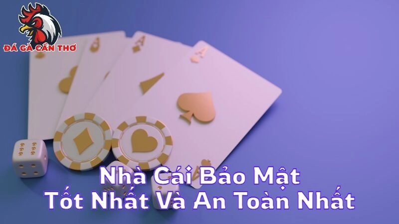 Nhà Cái Bảo Mật Tốt Nhất Và An Toàn Nhất