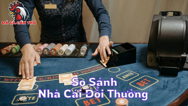 So Sánh Nhà Cái Đổi Thưởng Hiện Nay